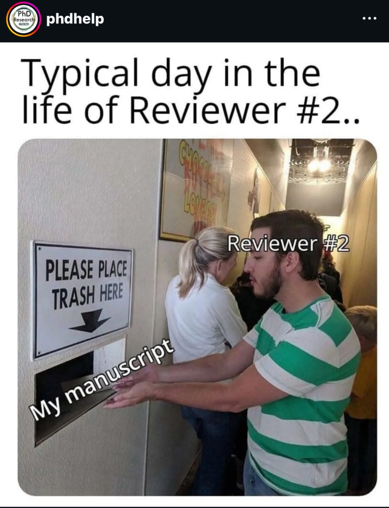 An man putting a stack of paper into a slot with a sign above reading 'PLEASE PLACE TRASH HERE'. The man is labelled 'Reviewer #2' and the paper is labelled 'my manuscript'. The title of the meme is called 'Typical day in the life of Reviewer #2'.